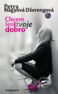 Kniha: Chcem len tvoje dobro (Petra Nagyová Džerengová). Marenčin PT, 2014 Kniha: Chcem len tvoje dobro (Petra Nagyová Džerengová). Marenčin PT, 2014