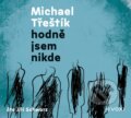 Audiokniha: Hodně jsem nikde (audiokniha) (Michael Třeštík). Voxi, 2022 Audiokniha: Hodně jsem nikde (audiokniha) (Michael Třeštík). Voxi, 2022