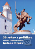 Kniha: 30 rokov s politikou (Anton Hrnko). Perfekt, 2022 Kniha: 30 rokov s politikou (Anton Hrnko). Perfekt, 2022