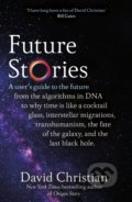 Kniha: Future Stories (David Christian). Bantam Press, 2022 Kniha: Future Stories (David Christian). Bantam Press, 2022