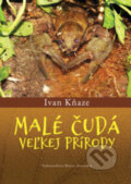 Kniha: Malé čudá veľkej prírody (Ivan Kňaze). Vydavateľstvo Matice slovenskej, 2022 Kniha: Malé čudá veľkej prírody (Ivan Kňaze). Vydavateľstvo Matice slovenskej, 2022