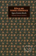 Kniha: Říkaj mi Tonka Šibenice (Egon Ervín Kisch). Academia, 2022 Kniha: Říkaj mi Tonka Šibenice (Egon Ervín Kisch). Academia, 2022