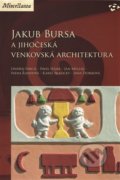 Jakub Bursa a jihočeská venkovská architektura - Ondřej Fibich, Národní památkový ústav, 2014