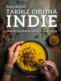 Kniha: Takhle chutná Indie (Ilona Bansal). CPRESS, 2022 Kniha: Takhle chutná Indie (Ilona Bansal). CPRESS, 2022