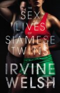 The Sex Lives of Siamese Twins - Irvine Welsh, Jonathan Cape, 2014