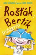 Kniha: Rošťák Bertík: Spoďáryyy! (Alan MacDonald). Nava, 2011 Kniha: Rošťák Bertík: Spoďáryyy! (Alan MacDonald). Nava, 2011