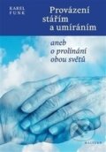 Kniha: Provázení stářím a umíráním (Karel Funk). Malvern, 2014 Kniha: Provázení stářím a umíráním (Karel Funk). Malvern, 2014