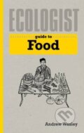 Kniha: Ecologist Guide to Food (Andrew Wasley). Ivy Press, 2014 Kniha: Ecologist Guide to Food (Andrew Wasley). Ivy Press, 2014