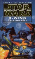 Kniha: Star Wars X-Wing 6: Železná pěst (Aaron Allston). Egmont ČR, 2014 Kniha: Star Wars X-Wing 6: Železná pěst (Aaron Allston). Egmont ČR, 2014