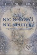Kniha: Nic nekončí, nic neumírá (Thich Nhat Hanh). Metafora, 2014 Kniha: Nic nekončí, nic neumírá (Thich Nhat Hanh). Metafora, 2014