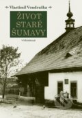 Kniha: Život staré Šumavy (Vlastimil Vondruška). Vyšehrad, 2014 Kniha: Život staré Šumavy (Vlastimil Vondruška). Vyšehrad, 2014