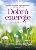 Kniha: Dobrá energie pro váš život (Tess Whitehurstová). Knižní klub, 2014 Kniha: Dobrá energie pro váš život (Tess Whitehurstová). Knižní klub, 2014