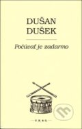 Kniha: Počúvať je zadarmo (Dušan Dušek). F. R. & G., 2013 Kniha: Počúvať je zadarmo (Dušan Dušek). F. R. & G., 2013