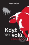 Kniha: Když není volů, prázdné jsou jesle (Bronislav Matulík). Návrat domů, 2013 Kniha: Když není volů, prázdné jsou jesle (Bronislav Matulík). Návrat domů, 2013