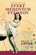 Kniha: Efekt medových týždnov (Bruce H. Lipton). Citadella, 2014 Kniha: Efekt medových týždnov (Bruce H. Lipton). Citadella, 2014