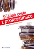 Kniha: Snadná cesta z prokrastinace (Neil Fiore). Grada, 2014 Kniha: Snadná cesta z prokrastinace (Neil Fiore). Grada, 2014
