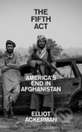 Kniha: The Fifth Act (Elliot Ackerman). HarperCollins, 2022 Kniha: The Fifth Act (Elliot Ackerman). HarperCollins, 2022