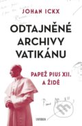 Kniha: Odtajněné archivy Vatikánu (Johan Ickx). Universum, 2022 Kniha: Odtajněné archivy Vatikánu (Johan Ickx). Universum, 2022