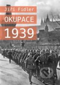 Kniha: Okupace 1939 (Jiří Fidler). Universum, 2022 Kniha: Okupace 1939 (Jiří Fidler). Universum, 2022