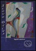 Kniha: Slovo dýcha (Ingrid Lukáčová). Filokalia, 2022 Kniha: Slovo dýcha (Ingrid Lukáčová). Filokalia, 2022
