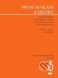 Kniha: První setkání s mistry (Josef Micka). Bärenreiter Praha, 2022 Kniha: První setkání s mistry (Josef Micka). Bärenreiter Praha, 2022