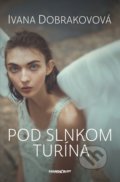 Kniha: Pod slnkom Turína (Ivana Dobrakovová), 2022 Kniha: Pod slnkom Turína (Ivana Dobrakovová), 2022