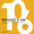 Kniha: Inovujte o 106 (Vladimír Švač). SOVA Digital, 2021 Kniha: Inovujte o 106 (Vladimír Švač). SOVA Digital, 2021