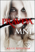 Kniha: Všetka pravda, čo je vo mne (Julie Berryová). Egmont SK, 2014 Kniha: Všetka pravda, čo je vo mne (Julie Berryová). Egmont SK, 2014