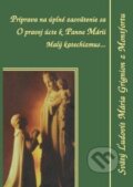 Kniha: Príprava na úplné zasvätenie sa (Svätý Ľudovít Mária Grignion z Montfortu). Zaex, 2013 Kniha: Príprava na úplné zasvätenie sa (Svätý Ľudovít Mária Grignion z Montfortu). Zaex, 2013