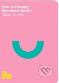 Kniha: How to Develop Emotional Health (Oliver James). Pan Macmillan, 2014 Kniha: How to Develop Emotional Health (Oliver James). Pan Macmillan, 2014