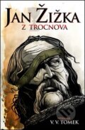 Kniha: Jan Žižka z Trocnova (Václav Vladivoj Tomek). Edice knihy Omega, 2014 Kniha: Jan Žižka z Trocnova (Václav Vladivoj Tomek). Edice knihy Omega, 2014