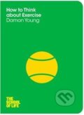 Kniha: How to Think About Exercise (Damon Young). Pan Macmillan, 2014 Kniha: How to Think About Exercise (Damon Young). Pan Macmillan, 2014