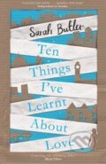Kniha: Ten Things I've Learnt About Love (Sarah Butler). Pan Macmillan, 2014 Kniha: Ten Things I've Learnt About Love (Sarah Butler). Pan Macmillan, 2014