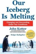 Kniha: Our Iceberg is Melting (John Kotter a Holger Rathgeber). Pan Macmillan, 2014 Kniha: Our Iceberg is Melting (John Kotter a Holger Rathgeber). Pan Macmillan, 2014