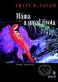 Kniha: Máma a smysl života (Irvin D. Yalom). Portál, 2014 Kniha: Máma a smysl života (Irvin D. Yalom). Portál, 2014