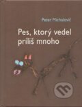 Kniha: Pes, ktorý vedel príliš mnoho (Peter Michalovič). Petrus, 2013 Kniha: Pes, ktorý vedel príliš mnoho (Peter Michalovič). Petrus, 2013