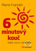 Kniha: 6 minutový kouč: Najdi znovu sám sebe (Pierre Franckh). BIZBOOKS, 2014 Kniha: 6 minutový kouč: Najdi znovu sám sebe (Pierre Franckh). BIZBOOKS, 2014