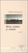 Kniha: Mezi psem a vlkem (Saša Sokolov). Prostor, 2013 Kniha: Mezi psem a vlkem (Saša Sokolov). Prostor, 2013