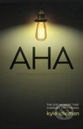 Kniha: AHA: The God Moment That Changes Everything (Kyle Idleman). David C. Cook, 2014 Kniha: AHA: The God Moment That Changes Everything (Kyle Idleman). David C. Cook, 2014