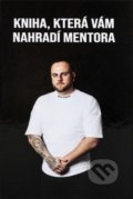 Kniha: Kniha, která Vám nahradí mentora (Lukáš Martinek). Martinek Lukáš, 2022 Kniha: Kniha, která Vám nahradí mentora (Lukáš Martinek). Martinek Lukáš, 2022