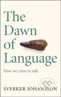 Kniha: The Dawn of Language (Sverker Johansson). MacLehose Press, 2022 Kniha: The Dawn of Language (Sverker Johansson). MacLehose Press, 2022