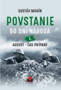 Povstanie - 60 dní národa: I. August - Gustáv Murín, Magnet Press, 2022