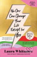 Kniha: No One Can Change Your Life Except For You (Laura Whitmore). Orion, 2022 Kniha: No One Can Change Your Life Except For You (Laura Whitmore). Orion, 2022