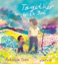 Kniha: Together with You (Patricia Toht). Walker books, 2022 Kniha: Together with You (Patricia Toht). Walker books, 2022