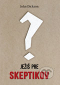 Kniha: Ježiš pre skeptikov (John Dickson). Porta Libri, 2022 Kniha: Ježiš pre skeptikov (John Dickson). Porta Libri, 2022