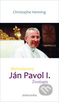 Kniha: Blahoslavený Ján Pavol I. (Christophe Henning). Dobrá kniha, 2022 Kniha: Blahoslavený Ján Pavol I. (Christophe Henning). Dobrá kniha, 2022