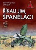 Kniha: Říkali jim španěláci (David Majtenyi a Jiří Rajlich). Svět křídel, 2022 Kniha: Říkali jim španěláci (David Majtenyi a Jiří Rajlich). Svět křídel, 2022