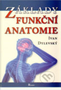 Kniha: Základy funkční anatomie (Ivan Dylevský). Poznání, 2022 Kniha: Základy funkční anatomie (Ivan Dylevský). Poznání, 2022