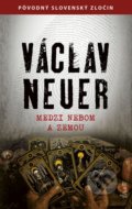 Kniha: Medzi nebom a zemou (Václav Neuer). Ikar, 2022 Kniha: Medzi nebom a zemou (Václav Neuer). Ikar, 2022