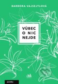 Kniha: Vůbec o nic nejde (Barbora Vajsejtlová). Cosmopolis, 2022 Kniha: Vůbec o nic nejde (Barbora Vajsejtlová). Cosmopolis, 2022